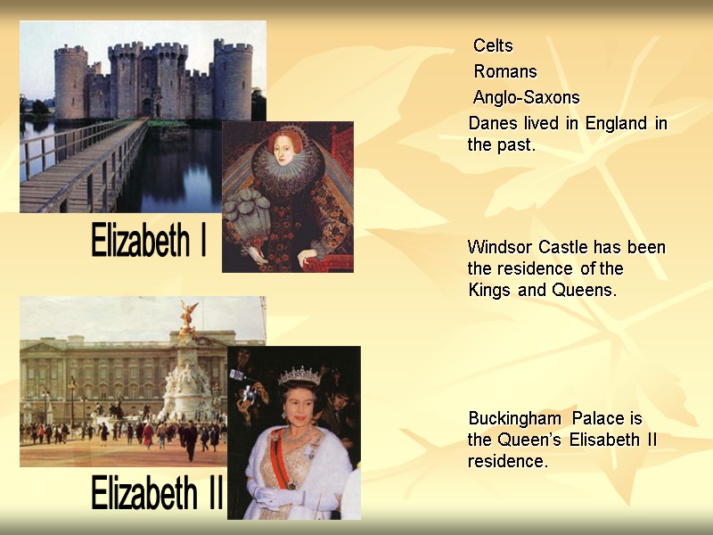 Celts  Romans  Anglo-Saxons Danes lived in England in the past.  